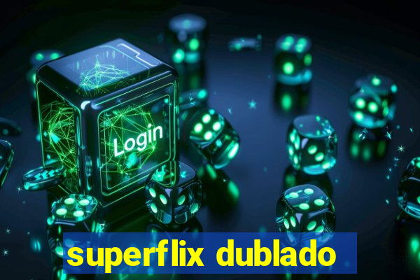 superflix dublado